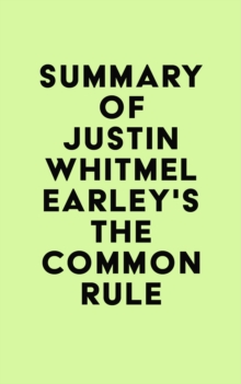 Summary of Justin Whitmel Earley's The Common Rule