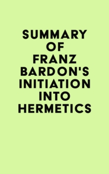 Summary of Franz Bardon's Initiation Into Hermetics