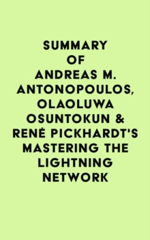 Summary of Andreas M. Antonopoulos, Olaoluwa Osuntokun & Rene Pickhardt's Mastering the Lightning Network