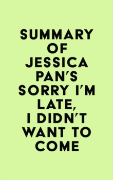 Summary of Jessica Pan's Sorry I'm Late, I Didn't Want to Come