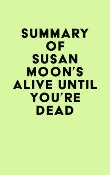 Summary of Susan Moon's Alive Until You're Dead