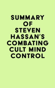 Summary of Steven Hassan's Combating Cult Mind Control