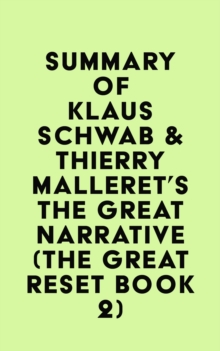 Summary of Professor Dr.-Ing. Klaus Schwab & Thierry Malleret's The Great Narrative (The Great Reset Book 2)