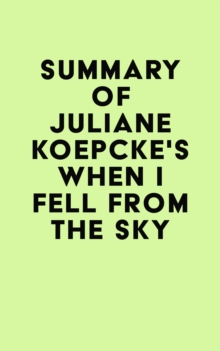 Summary of Juliane Koepcke's When I Fell From the Sky