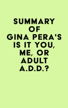 Summary of Gina Pera's Is It You, Me, or Adult A.D.D.?