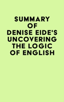 Summary of Denise Eide's Uncovering The Logic of English