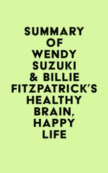 Summary of Wendy Suzuki & Billie Fitzpatrick's Healthy Brain, Happy Life