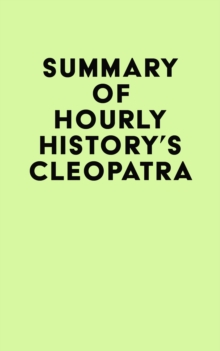 Summary of Hourly History's Cleopatra