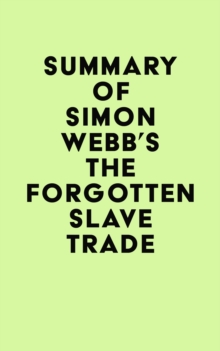 Summary of Simon Webb's The Forgotten Slave Trade