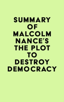 Summary of Malcolm Nance's The Plot to Destroy Democracy