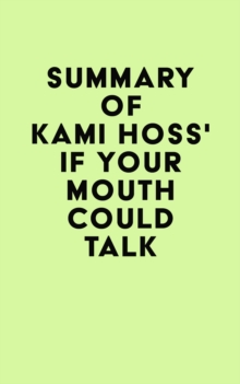 Summary of Kami Hoss's If Your Mouth Could Talk