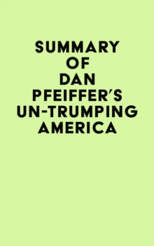 Summary of Dan Pfeiffer's Un-Trumping America