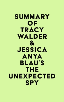 Summary of Tracy Walder & Jessica Anya Blau's The Unexpected Spy