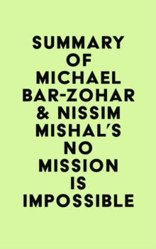 Summary of Michael Bar-Zohar & Nissim Mishal's No Mission Is Impossible