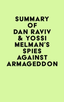 Summary of Dan Raviv & Yossi Melman's Spies Against Armageddon