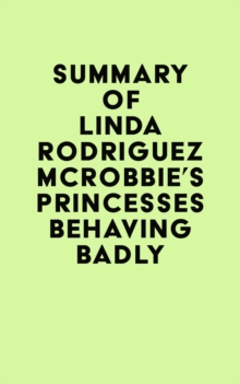 Summary of Linda Rodriguez McRobbie's Princesses Behaving Badly