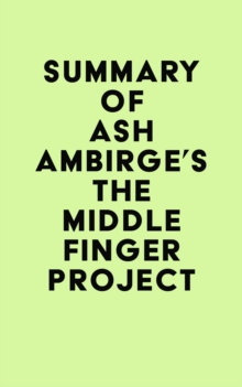 Summary of Ash Ambirge's The Middle Finger Project