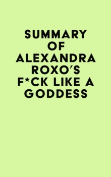 Summary of Alexandra Roxo's F*ck Like a Goddess