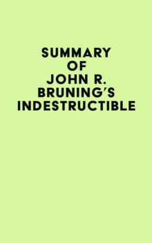 Summary of John R. Bruning's Indestructible