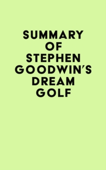 Summary of Stephen Goodwin's Dream Golf