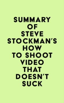 Summary of Steve Stockman's How to Shoot Video That Doesn't Suck