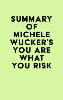 Summary of Michele Wucker's You Are What You Risk