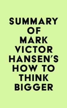 Summary of Mark Victor Hansen's How to Think Bigger