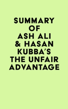 Summary of Ash Ali & Hasan Kubba's The Unfair Advantage