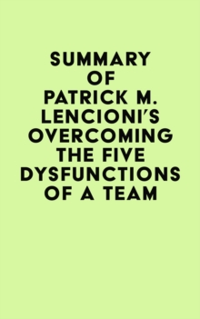 Summary of Patrick M. Lencioni's Overcoming the Five Dysfunctions of a Team