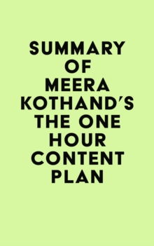 Summary of Meera Kothand's The One Hour Content Plan