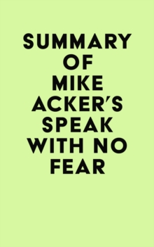 Summary of Mike Acker's Speak With No Fear