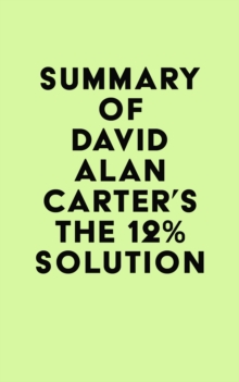 Summary of David Alan Carter's THE 12% SOLUTION