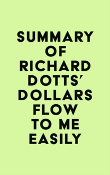 Summary of Richard Dotts' Dollars Flow To Me Easily