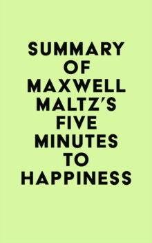 Summary of Maxwell Maltz's Five Minutes to Happiness