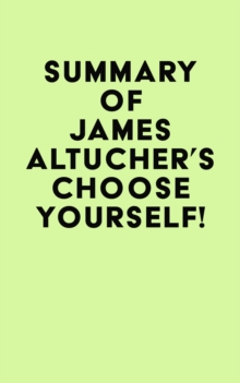 Summary of James Altucher's Choose Yourself!