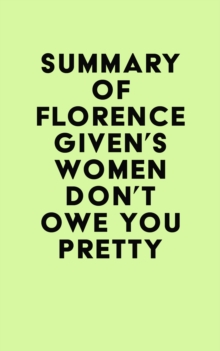 Summary of Florence Given's Women Don't Owe You Pretty