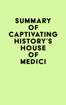 Summary of Captivating History's House of Medici