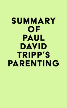 Summary of Paul David Tripp's Parenting