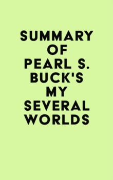 Summary of Pearl S. Buck's My Several Worlds