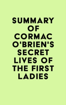 Summary of Cormac O'Brien's Secret Lives of the First Ladies