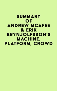 Summary of Andrew McAfee & Erik Brynjolfsson's Machine, Platform, Crowd