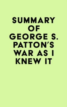 Summary of George S. Patton's War As I Knew It