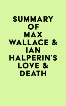 Summary of Max Wallace & Ian Halperin's Love & Death