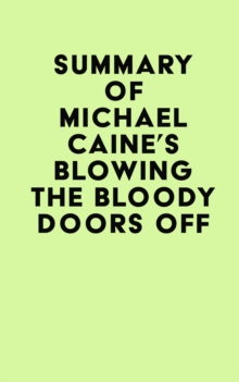 Summary of Michael Caine's Blowing the Bloody Doors Off