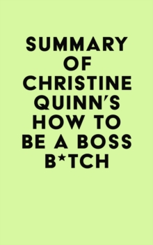 Summary of Christine Quinn's How to Be a Boss B*tch