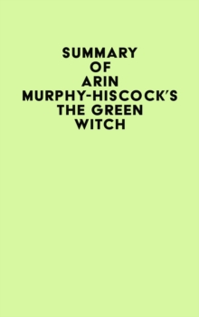 Summary of Arin Murphy-Hiscock's The Green Witch