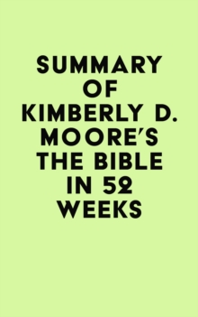 Summary of Kimberly D. Moore's The Bible in 52 Weeks