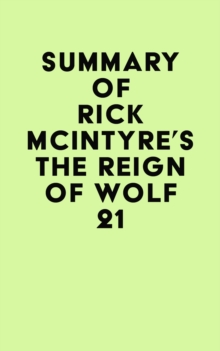 Summary of Rick McIntyre's The Reign of Wolf 21