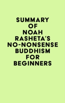 Summary of Noah Rasheta's No-Nonsense Buddhism for Beginners