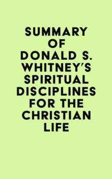 Summary of Donald S. Whitney's Spiritual Disciplines for the Christian Life